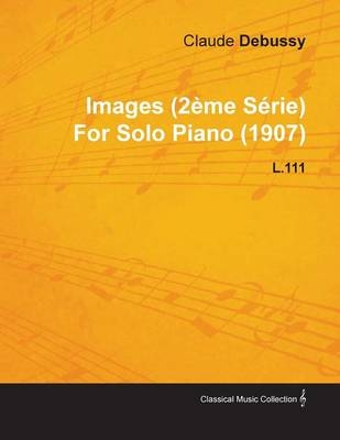 Images (2eme Serie) By Claude Debussy For Solo Piano (1907) L.111 - Claude Debussy