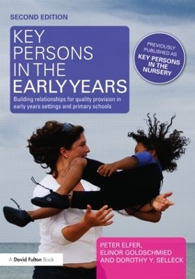 Key Persons in the Early Years - Peter Elfer; Elinor Goldschmied; Dorothy Selleck