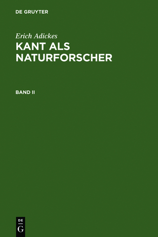 Erich Adickes: Kant als Naturforscher / Erich Adickes: Kant als Naturforscher. Band II - Erich Adickes