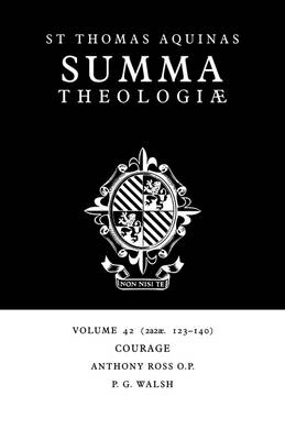 Summa Theologiae: Volume 42, Courage - Thomas Aquinas; Anthony Ross; P. G. Walsh