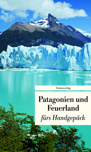 Patagonien und Feuerland fürs Handgepäck - Gabriele Eschweiler