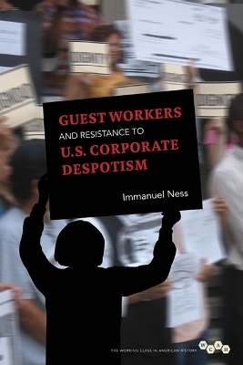Guest Workers and Resistance to U.S. Corporate Despotism - Immanuel Ness