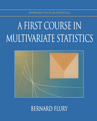 A First Course in Multivariate Statistics - Bernard Flury