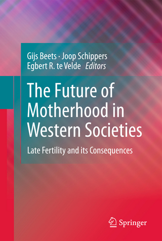 The Future of Motherhood in Western Societies - Gijs Beets; Joop Schippers; Egbert R. te Velde