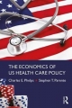 Economics of US Health Care Policy - Stephen T. Parente;  Charles E. Phelps