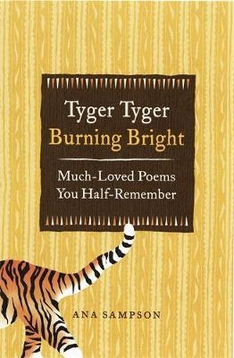 Tyger Tyger, Burning Bright - Ana Sampson