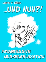 ...und nun?! Progressive Muskelrelaxation - Lars T. Kühl