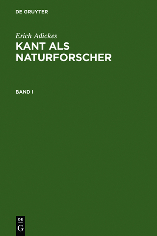 Erich Adickes: Kant als Naturforscher / Erich Adickes: Kant als Naturforscher. Band I - Erich Adickes