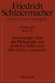 Friedrich Schleiermacher: Kritische Gesamtausgabe. Vorlesungen über die Pädagogik und amtliche Voten zum öffentlichen Unterricht