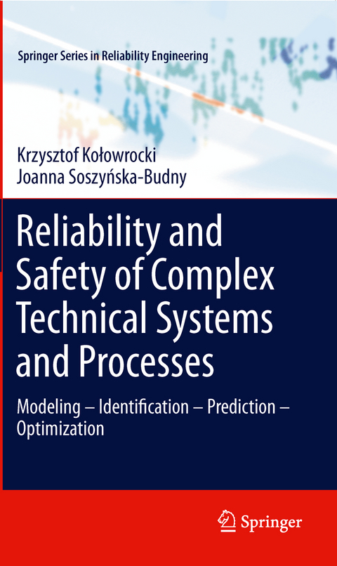 Reliability and Safety of Complex Technical Systems and Processes - Krzysztof Kołowrocki, Joanna Soszyńska-Budny