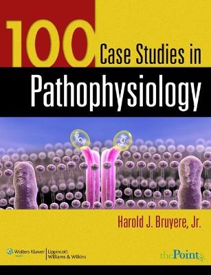 100 Case Studies in Pathophysiology - Harold J. Bruyere
