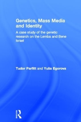 Genetics, Mass Media and Identity - Tudor Parfitt; Yulia Egorova
