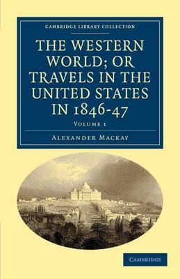 The Western World; or, Travels in the United States in 1846-47 - Alexander Mackay