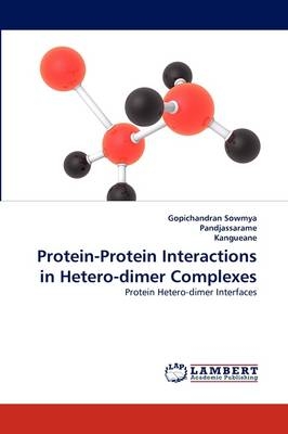 Protein-Protein Interactions in Hetero-dimer Complexes - Gopichandran Sowmya, . Pandjassarame, . Kangueane