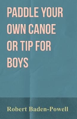 Paddle Your Own Canoe or Tip for Boys - Baden-Powell