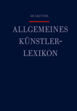 Allgemeines Künstlerlexikon (AKL) / Hedquist - Hennicke - Günter Meißner; Andreas Beyer; Bénédicte Savoy; Wolf Tegethoff