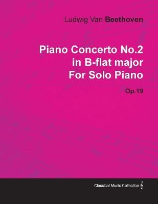 Piano Concerto No.2 in B-flat Major By Ludwig Van Beethoven For Solo Piano (1795) Op.19 - Ludwig van Beethoven