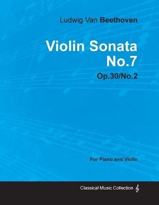 Violin Sonata No.7 By Ludwig Van Beethoven For Piano and Violin (1802) OP.30/No.2 - Ludwig van Beethoven