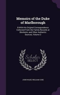 Memoirs of the Duke of Marlborough - John Wade; William Coxe