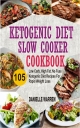 Ketogenic Diet Slow Cooker Cookbook - Danielle Warren