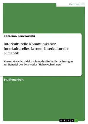 Interkulturelle Kommunikation, Interkulturelles Lernen, Interkulturelle Semantik - Katarina Lenczowski
