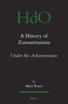 A History of Zoroastrianism, Zoroastrianism under the Achaemenians - Mary Boyce