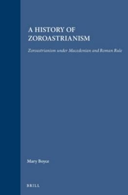 A History of Zoroastrianism, Zoroastrianism under Macedonian and Roman Rule - Mary Boyce; F. Grenet