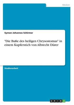 "Die BuÃe des heiligen Chrysostomus" in einem Kupferstich von Albrecht DÃ¼rer - Symon Johannes Schirmer