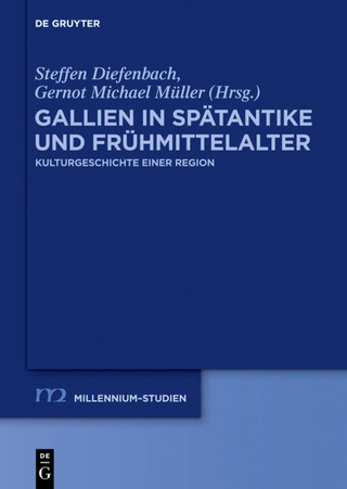 Gallien in Spätantike und Frühmittelalter - Steffen Diefenbach; Gernot Michael Müller