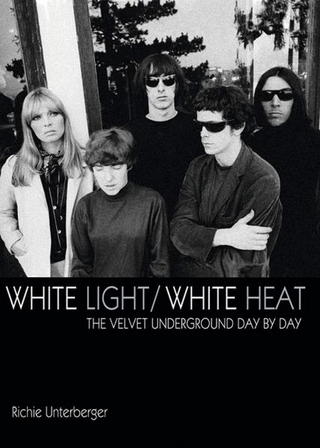 White Light/White Heat: The Velvet Underground Day-By-Day - Richie Unterberger