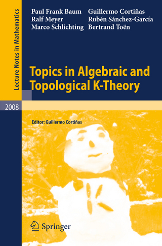 Topics in Algebraic and Topological K-Theory - Paul Frank Baum; Guillermo Cortiñas; Guillermo Cortiñas; Ralf Meyer; Rubén Sánchez-García; Marco Schlichting; Bertrand Toën