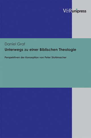 Unterwegs zu einer Biblischen Theologie - Daniel Graf