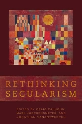 Rethinking Secularism - Craig Calhoun; Mark Juergensmeyer; Jonathan VanAntwerpen