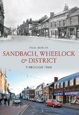 Sandbach, Wheelock & District Through Time - Paul Hurley