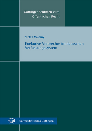 Exekutive Vetorechte im deutschen Verfassungssystem - Stefan Malorny