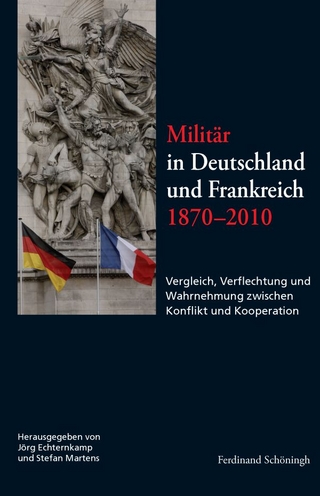 Militär in Deutschland und Frankreich 1870-2010 - Stefan Martens; Jörg Echternkamp