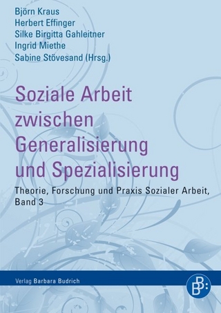 Soziale Arbeit zwischen Generalisierung und Spezialisierung - Björn Kraus; Herbert Effinger; Silke Birgitta Gahleitner; Ingrid Miethe; Sabine Stövesand