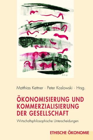 Ökonomisierung und Kommerzialisierung der Gesellschaft - Peter Koslowski; Matthias Kettner