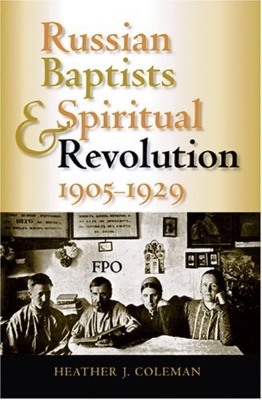 Russian Baptists and Spiritual Revolution, 1905-1929 - Heather J. Coleman