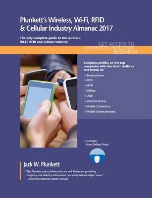Plunkett's Wireless, Wi-Fi, RFID & Cellular Industry Almanac 2017 - Jack W. Plunkett
