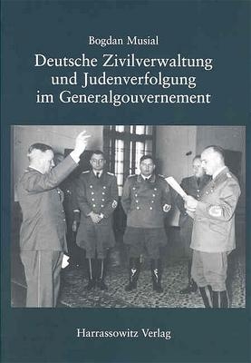 Deutsche Zivilverwaltung und Judenverfolgung im Generalgouvernement - Bogdan Musial