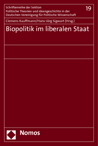 Biopolitik im liberalen Staat - Clemens Kauffmann; Hans-Jörg Sigwart