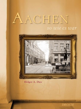 Aachen so wie es war - Holger A. Dux