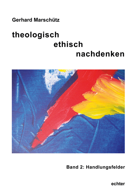 theologisch ethisch nachdenken - Gerhard Marschütz