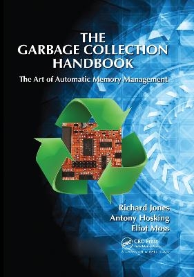 The Garbage Collection Handbook - Richard Jones; Antony Hosking; Eliot Moss