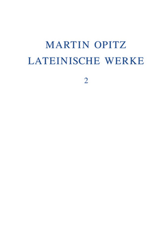 Martin Opitz: Lateinische Werke / 1624-1631 - Martin Opitz; Veronika Marschall; Robert Seidel