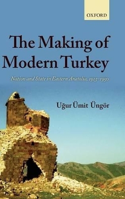 The Making of Modern Turkey - Ugur Ümit Üngör
