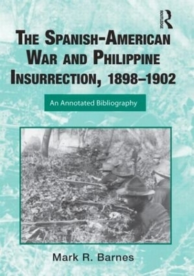 The Spanish-American War and Philippine Insurrection, 1898-1902 - Mark Barnes