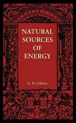 Natural Sources of Energy - A. H. Gibson