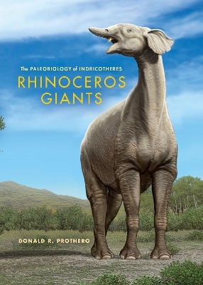 Rhinoceros Giants - Donald R. Prothero